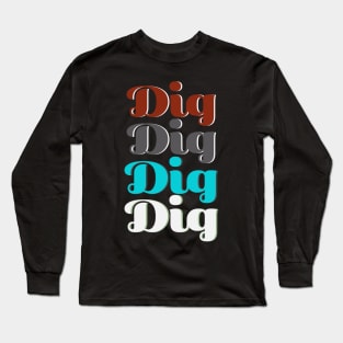 The big dig Long Sleeve T-Shirt